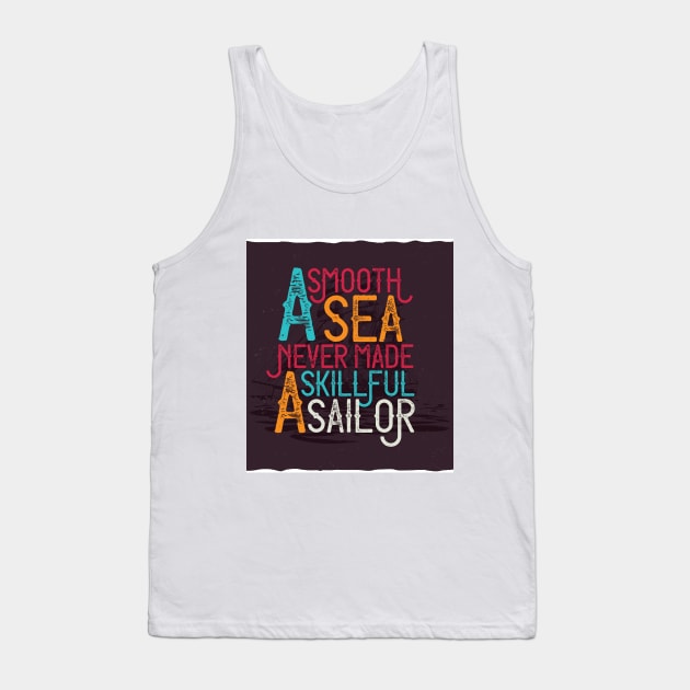 A SMOOTH SEA NEVER MADE A SKILLFUL SAILOR Tank Top by madihaagill@gmail.com